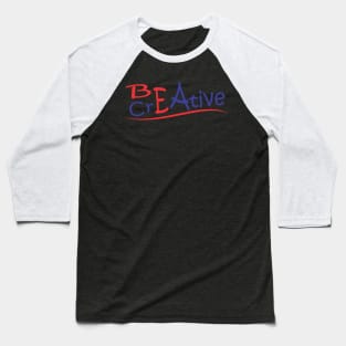 Be A Creative Baseball T-Shirt